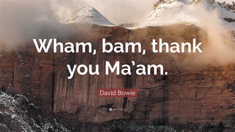 David Bowie Quote Wham Bam Thank You Maam