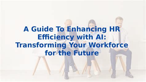 A Guide To Enhancing Hr Efficiency With Ai Transforming Your Workforce