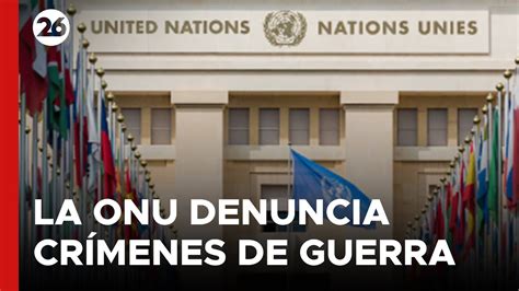 Medio Oriente La Onu Denuncia Cr Menes De Guerra En Gaza Global