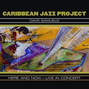 Caribbean Jazz Project Here And Now Live In Concert