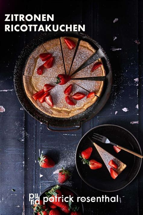 Zitroniger Ricotta Kuchen Mit Erdbeeren Patrick Rosenthal Rezept