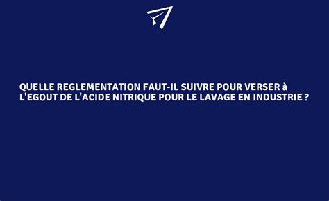 Quelle reglementation faut il suivre pour verser à l egout de l acide