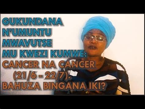 Abantu Bavutse Mu Kwa Barakundana Bigakunda Cancer Na Cancer