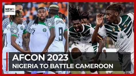 Afcon Super Eagles Face Indomitable Lions In Round Of Youtube