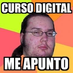 Meme Friki CURSO DIGITAL ME APUNTO 33220212