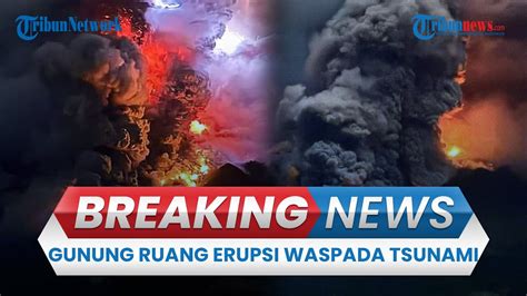 Breaking News Gunung Ruang Erupsi Bmkg Keluarkan Peringatan Potensi