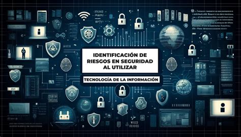 IDENTIFICACIÓN DE RIESGOS EN SEGURIDAD AL UTILIZAR TECNOLOGÍA DE LA