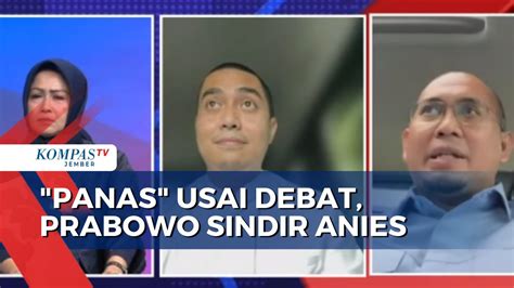 Panas Usai Debat Prabowo Sindir Anies YouTube