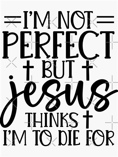 Im Not Perfect But Jesus Thinks Im To Die For Sticker For Sale By