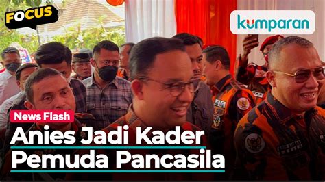 Anies Baswedan Diangkat Jadi Kader Pemuda Pancasila YouTube