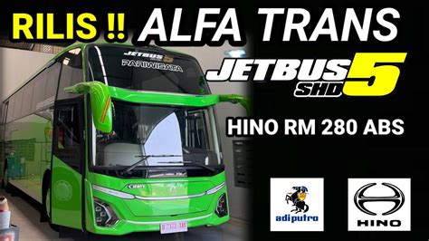 Rilis Alfa Trans Jetbus 5 SHD Hino RM 280 Karoseri Adiputro 2023