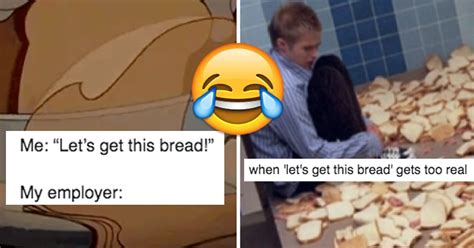 Just 31 Hilarious Lets Get This Bread Memes