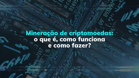 Minera O De Criptomoedas O Que Como Funciona E Como Fazer