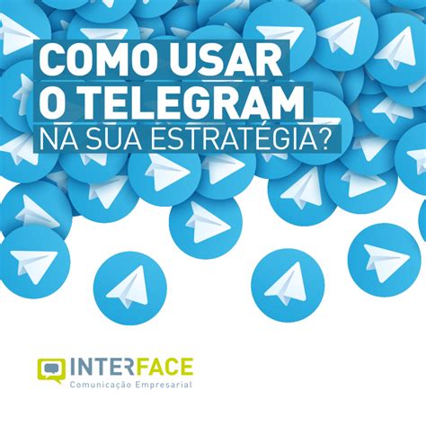 Como Usar O Telegram Na Sua Estrat Gia De Marketing Interface