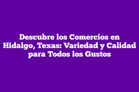 Descubre Los Comercios En Hidalgo Texas Variedad Y Calidad Para