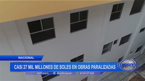 Nacional Casi Mil Millones De Soles En Obras Paralizadas Soltv Peru