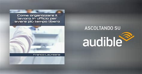 Come Organizzare Il Lavoro In Ufficio Per Avere Pi Tempo Libero