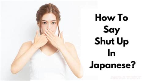 How To Say Shut Up In Japanese Japan Truly