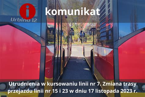 Utrudnienia W Kursowaniu Linii Nr 7 Zmiana Trasy Przejazdu Linii Nr 15