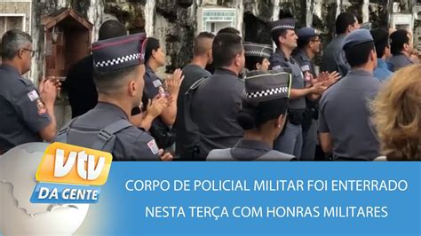 Corpo Do Pm Foi Enterrado Nesta Ter A Honras Militares Vtv Da