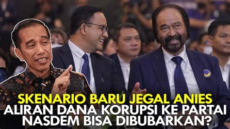 Skenario Baru Jegal Anies Aliran Dana Korupsi Ke Partai Nasdem Bisa