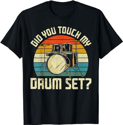 Drummer Drum Set Vintage Retro Did You Touch My Drum Set T Shirt