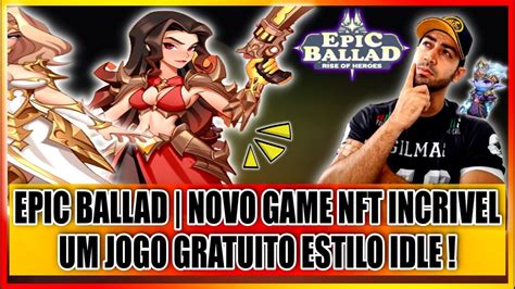 EPIC BALLAD RISE OF HEROES NOVO GAME NFT GRATUITO PAGANDO E VICIANTE