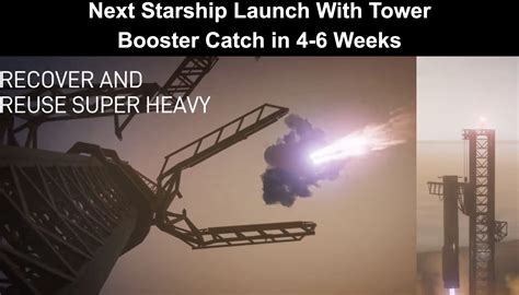 Next Spacex Starship Launch With Tower Booster Catch In 4 6 Weeks