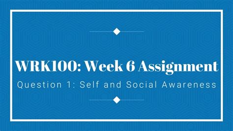 Wrk100 Week 6 Assignment Question 1 Self And Social Awareness