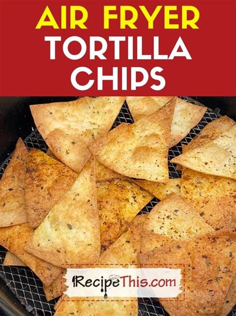 Recipe This Air Fryer Flour Tortilla Chips