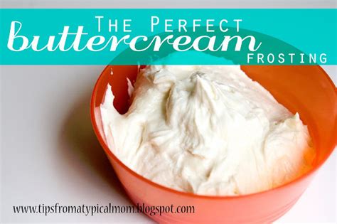 The Perfect Buttercream Frosting Recipe Tips From A Typical Mom