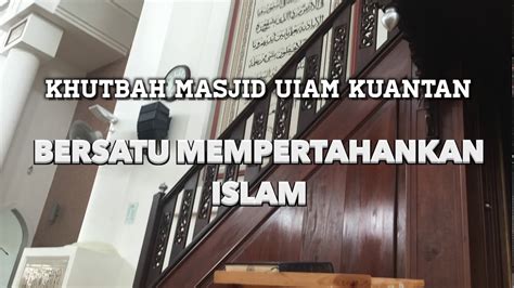 Khutbah Jumaat Bersatu Mempertahankan Islam Masjid Shas Uiam Kuantan