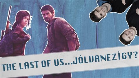 THE LAST OF US KIBESZÉLŐ JÓLVANEZÍGY REAKCIÓ YouTube