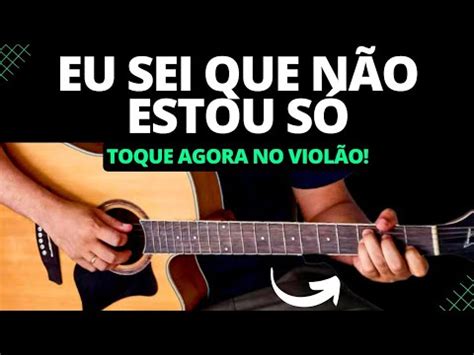 Eu Sei Que Não Estou Só cifra Bruna Karla Aprenda a tocar no violão