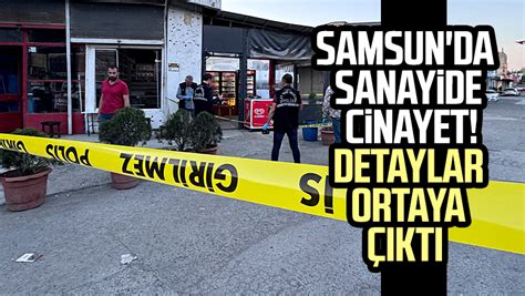 Samsun Da Sanayide Cinayet As M Cerrah Cinayetinde Detaylar Ortaya