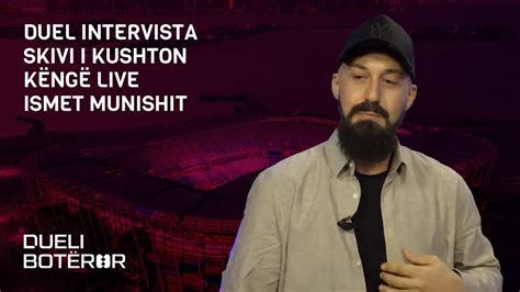 Duel Intervista Skivi I Kushton Kenge Live Ismet Munishi Youtube