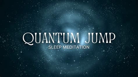 QUANTUM JUMP Sleep Meditation MANIFEST An Alternate Version Of You