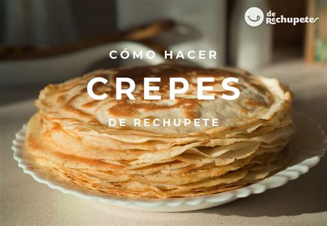 Crepes Caseros Receta F Cil Y R Pida De Rechupete