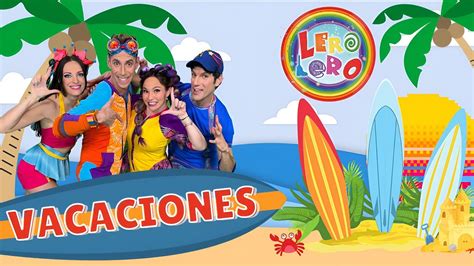 Lero Lero Vacaciones Canciones Bailes Y Videos Educativos Para