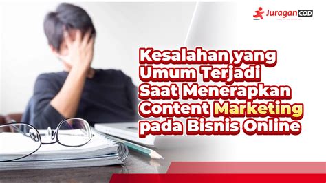 9 Kesalahan Yang Umum Terjadi Saat Menerapkan Content Marketing Pada