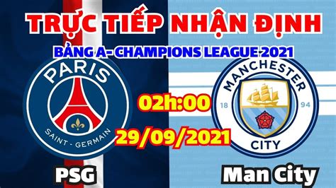 🔴 Trực Tiếp Psg Vs Man City 2h00 Ngày 29 9 2021 Nhận định Bảng A Cup