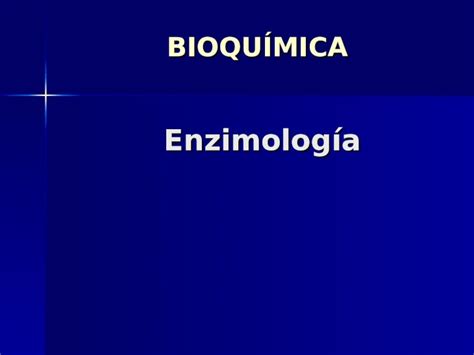 PPT Enzimología BIOQUÍMICA Enzimología Generalidades Generalidades