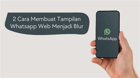 2 Cara Membuat Tampilan Whatsapp Web Menjadi Blur