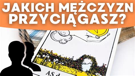 JAKICH MĘŻCZYZN PRZYCIĄGASZ W TEJ CHWILI TAROT MIŁOSNY