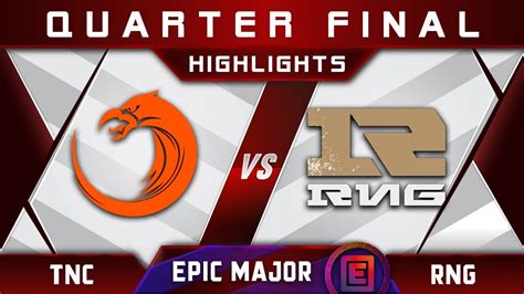 TNC Vs RNG EPIC Quarter Final EPICENTER Major 2019 Highlights Dota 2