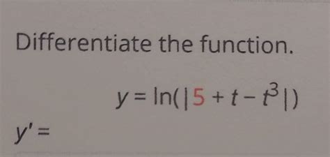 Solved Differentiate The Function Y′ Y Ln ∣∣5 T−t3∣∣