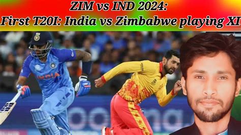 ZIM Vs IND2024 First T20I India Vs Zimbabwe Predicted Playing XI