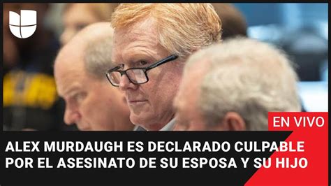 🔴 En Vivo Alex Murdaugh Es Declarado Culpable Por El Asesinato De Su