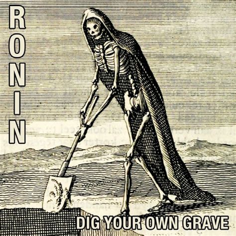 Stream Dig Your Own Grave By Ronin Listen Online For Free On Soundcloud