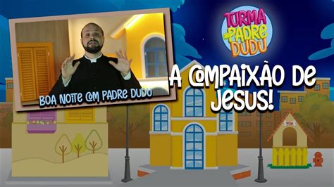 Boa Noite Padre Dudu A Compaix O De Jesus Youtube